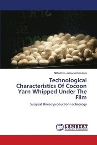bokomslag Technological Characteristics Of Cocoon Yarn Whipped Under The Film