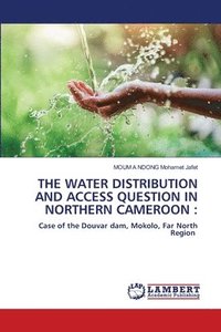 bokomslag The Water Distribution and Access Question in Northern Cameroon
