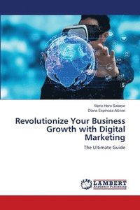 bokomslag Revolutionize Your Business Growth with Digital Marketing