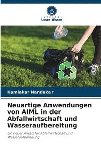 bokomslag Neuartige Anwendungen von AIML in der Abfallwirtschaft und Wasseraufbereitung