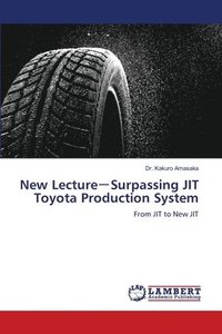 bokomslag New Lecture&#65293;Surpassing JIT Toyota Production System