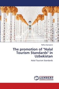 bokomslag The promotion of &quot;Halal Tourism Standards&quot; in Uzbekistan