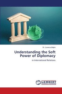 bokomslag Understanding the Soft Power of Diplomacy