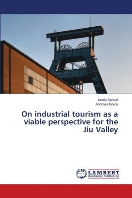 bokomslag On industrial tourism as a viable perspective for the Jiu Valley