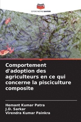 Hemant Kumar Patra, J D Sarkar, Virendra Kumar Painkra - Comportement d'adoption des agriculteurs en ce qui concerne la pisciculture composite, Häftad
