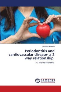 bokomslag Periodontitis and cardiovascular disease- a 2 way relationship