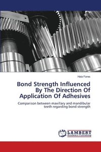 bokomslag Bond Strength Influenced By The Direction Of Application Of Adhesives