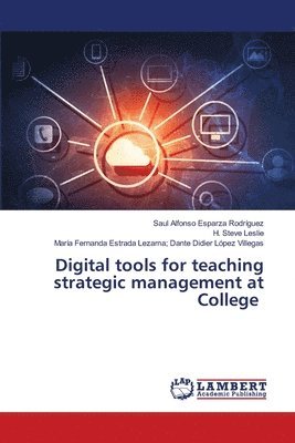 Saúl Alfonso Esparza Rodríguez, H Steve Leslie, María Fer Dante Didier López Villegas - Digital tools for teaching strategic management at College, Häftad