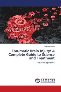 bokomslag Traumatic Brain Injury: A Complete Guide to Science and Treatment