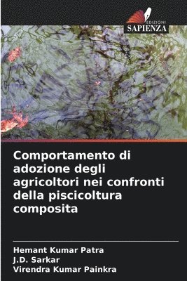 Hemant Kumar Patra, J D Sarkar, Virendra Kumar Painkra - Comportamento di adozione degli agricoltori nei confronti della piscicoltura composita, Häftad