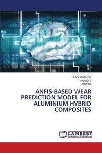 bokomslag Anfis-Based Wear Prediction Model for Aluminium Hybrid Composites
