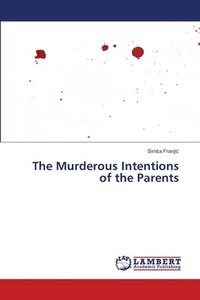 bokomslag The Murderous Intentions of the Parents