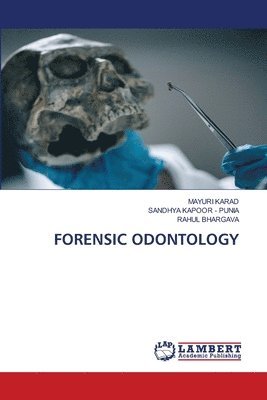 Mayuri Karad, Sandhya Kapoor - Punia, Rahul Bhargava, Sandhya Kapoor -. Punia, MAYURI KARAD, SANDHYA KAPOOR - PUNIA - Forensic Odontology, Häftad