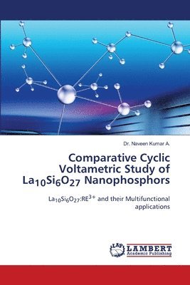 Comparative Cyclic Voltametric Study of La10Si6O27 Nanophosphors 1