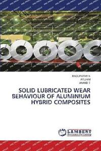 bokomslag Solid Lubricated Wear Behaviour of Aluminium Hybrid Composites