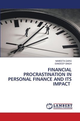 Financial Procrastination in Personal Finance and Its Impact 1