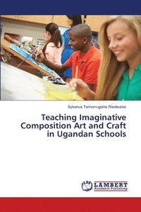 bokomslag Teaching Imaginative Composition Art and Craft in Ugandan Schools