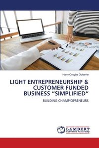 bokomslag Light Entrepreneurship & Customer Funded Business &quot;Simplified&quot;