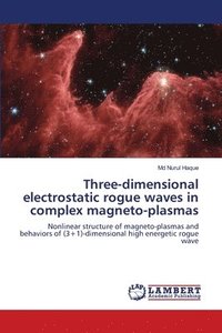 bokomslag Three-dimensional electrostatic rogue waves in complex magneto-plasmas