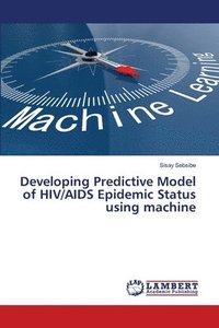 bokomslag Developing Predictive Model of HIV/AIDS Epidemic Status using machine