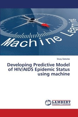 Developing Predictive Model of HIV/AIDS Epidemic Status using machine 1