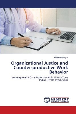 Organizational Justice and Counter-productive Work Behavior 1