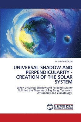 Universal Shadow and Perpendicularity - Creation of the Solar System 1