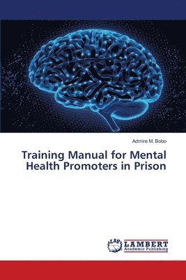 Training Manual for Mental Health Promoters in Prison 1