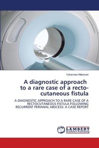 bokomslag A diagnostic approach to a rare case of a recto-cutaneous fistula