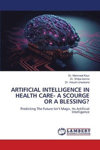 bokomslag Artificial Intelligence in Health Care- A Scourge or a Blessing?