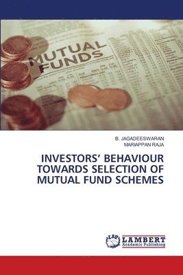 Investors' Behaviour Towards Selection of Mutual Fund Schemes 1