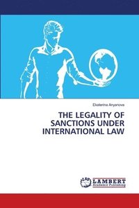 bokomslag The Legality of Sanctions Under International Law