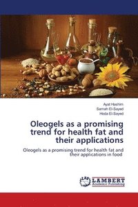 bokomslag Oleogels as a promising trend for health fat and their applications