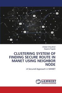 bokomslag Clustering System of Finding Secure Route in Manet Using Neighbor Node