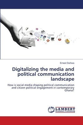 Digitalizing the media and political communication landscape 1