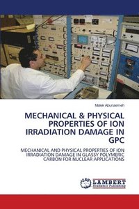 bokomslag Mechanical & Physical Properties of Ion Irradiation Damage in Gpc