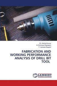 bokomslag Fabrication and Working Performance Analysis of Drill Bit Tool