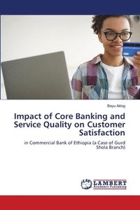 bokomslag Impact of Core Banking and Service Quality on Customer Satisfaction