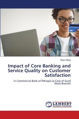 Impact of Core Banking and Service Quality on Customer Satisfaction 1