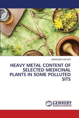 Heavy Metal Content of Selected Medicinal Plants in Some Polluted Sits 1