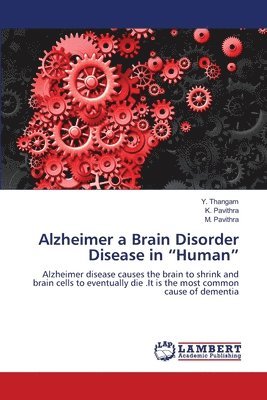 Y Thangam, K Pavithra, M Pavithra - Alzheimer a Brain Disorder Disease in "Human", Häftad