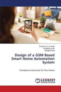 bokomslag Design of a GSM Based Smart Home Automation System