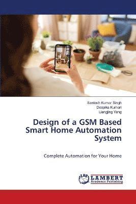 Design of a GSM Based Smart Home Automation System 1