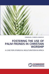 bokomslag Fostering the Use of Palm Fronds in Christian Worship