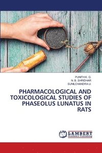 bokomslag Pharmacological and Toxicological Studies of Phaseolus Lunatus in Rats