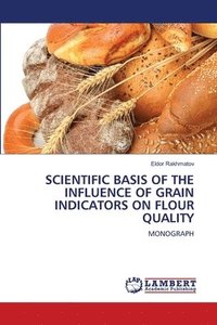 bokomslag Scientific Basis of the Influence of Grain Indicators on Flour Quality