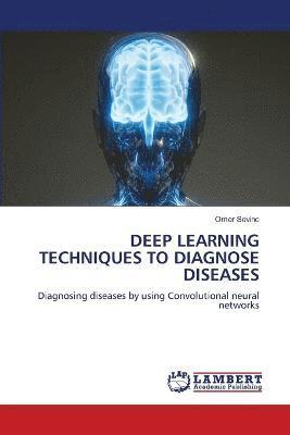Deep Learning Techniques to Diagnose Diseases 1