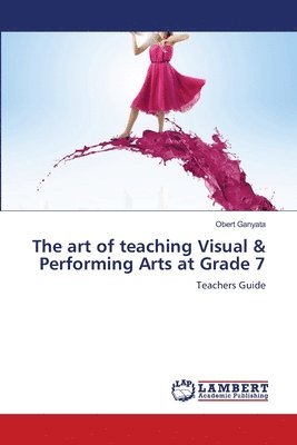 The art of teaching Visual & Performing Arts at Grade 7 1