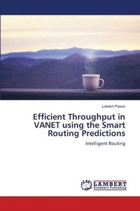 bokomslag Efficient Throughput in VANET using the Smart Routing Predictions