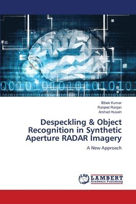 bokomslag Despeckling & Object Recognition in Synthetic Aperture RADAR Imagery